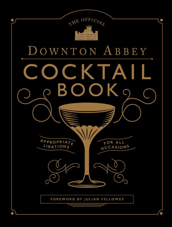 THE OFFICIAL DOWNTON ABBEY COCTAIL BOOK